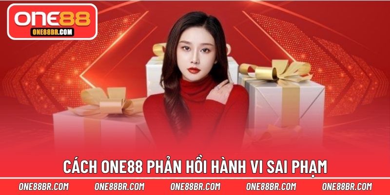 Cách ONE88 phản hồi hành vi sai phạm