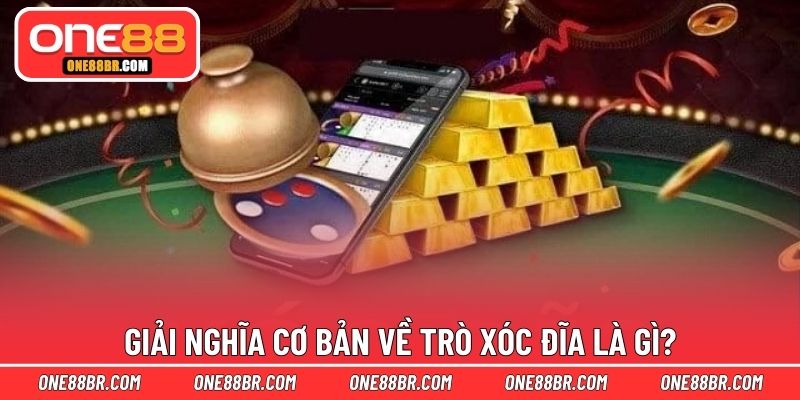 Giải nghĩa cơ bản về trò xóc đĩa là gì?