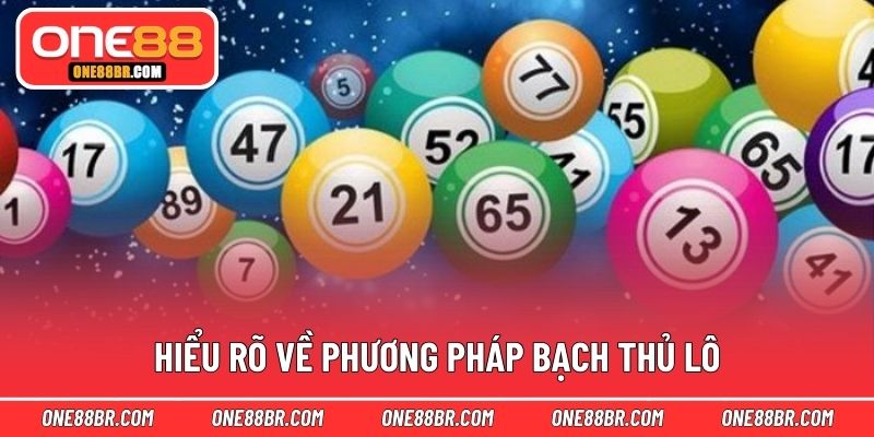 Hiểu rõ về phương pháp bạch thủ lô
