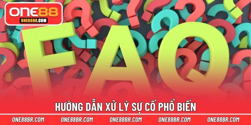 Hướng dẫn xử lý sự cố phổ biến