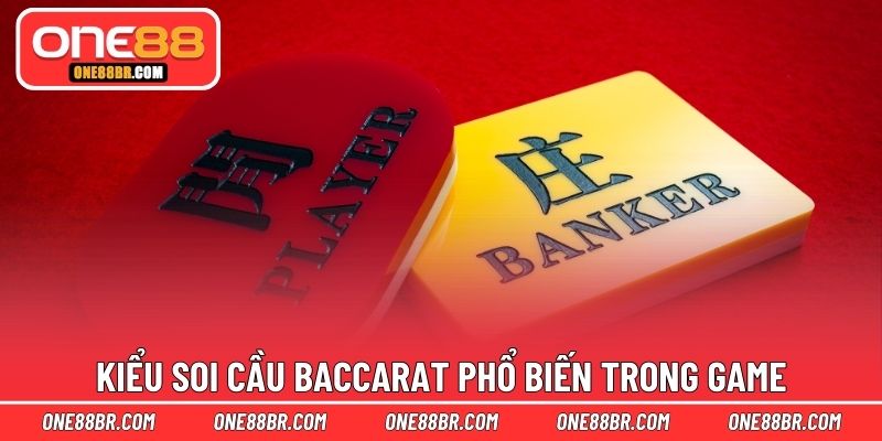 Kiểu soi cầu Baccarat phổ biến trong game
