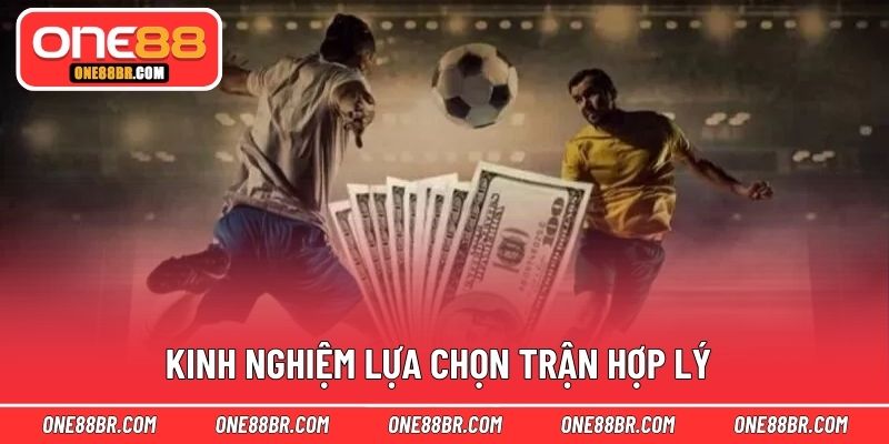 Kinh nghiệm lựa chọn trận hợp lý