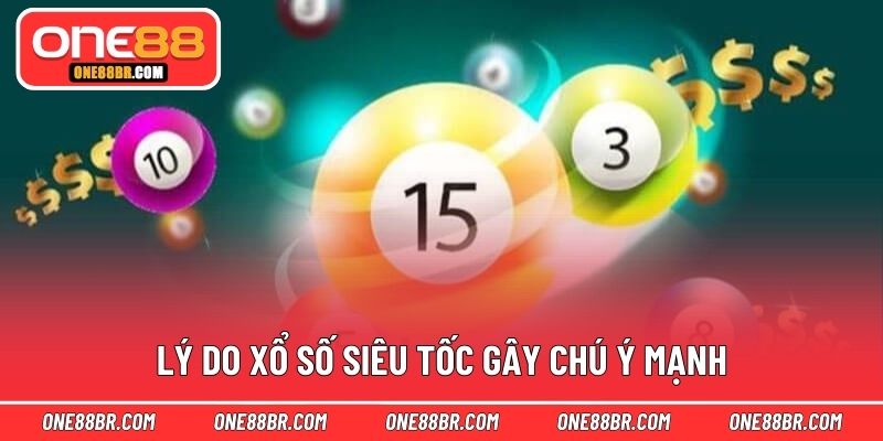 Lý do xổ số siêu tốc gây chú ý mạnh