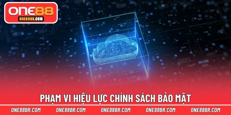 Phạm vi hiệu lực chính sách bảo mật