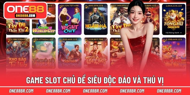 Game slot chủ đề siêu độc đáo và thú vị