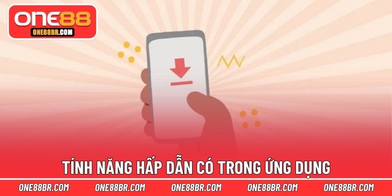 Tính năng hấp dẫn có trong ứng dụng