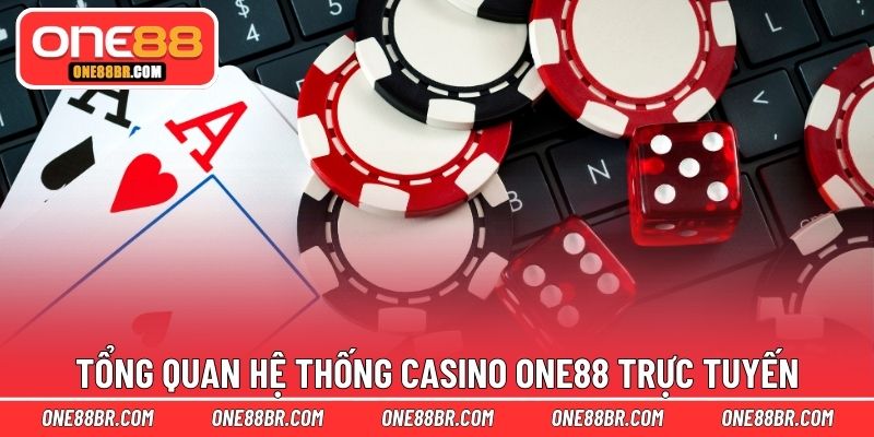 Tổng quan hệ thống Casino ONE88 trực tuyến