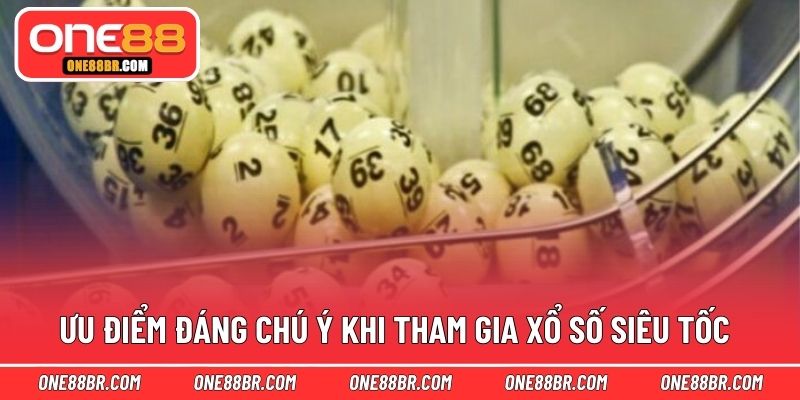Ưu điểm đáng chú ý khi tham gia xổ số siêu tốc